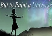 But to Paint a Universe PC Steam CD Key